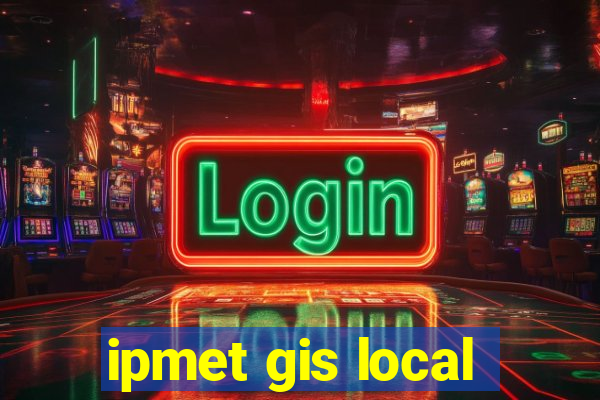 ipmet gis local